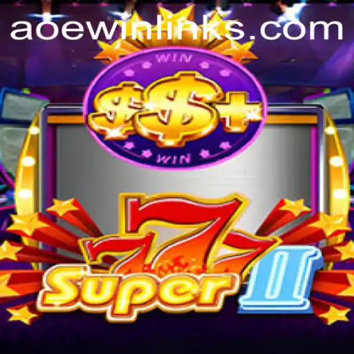 Explore the Exciting World of Super777II and AOEWIN